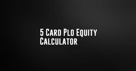 5 card plo calculator.